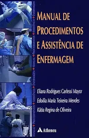 Manual de Procedimentos e Assistência de Enfermagem (eBook) – Eliana Rodrigues Carlessi Mayor