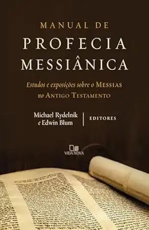 Manual de profecia messiânica: Estudos e exposições sobre o Messias no Antigo Testamento – Michael Rydelnik Manual de profecia messiânica: Estudos e exposições sobre o Messias no Antigo Testamento – Michael Rydelnik