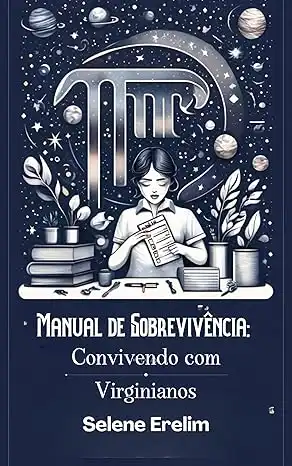 Baixar Manual de Sobrevivência: Convivendo com Virginianos: Como Entender, Surpreender e (Finalmente) Conviver com o Perfeccionista do Zodíaco pdf, epub, mobi, eBook