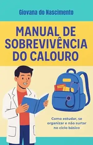 Capa do livro Manual de Sobrevivência do Calouro de Medicina: Como estudar, se organizar e não surtar no ciclo básico - Giovana do Nascimento