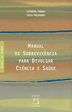 Manual de sobrevivência para divulgar ciência e saúde - Catarina Chagas