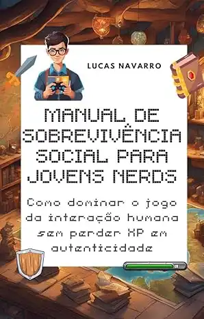 Baixar Manual de Sobrevivência Social para Jovens Nerds: Como dominar o jogo da interação humana sem perder XP em autenticidade pdf, epub, mobi, eBook