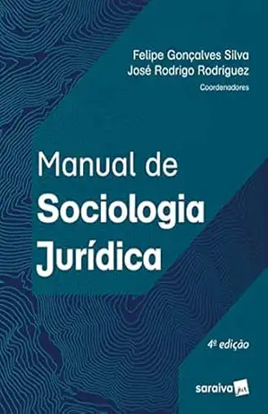 Manual de Sociologia Jurídica – 4ª Edição 2022 – José Rodrigo Rodriguez