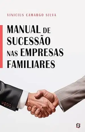 Manual de sucessão nas empresas familiares – Vinicius Camargo Silva