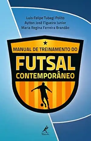 Manual de treinamento do futsal contemporâneo – Luis Felipe Tubagi Polito Manual de treinamento do futsal contemporâneo – Luis Felipe Tubagi Polito