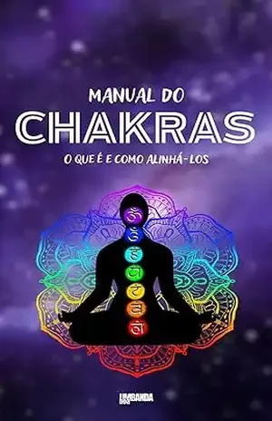 Manual do Chakras: O que é e Como Alinhá–los – Editora Umbanda Boa