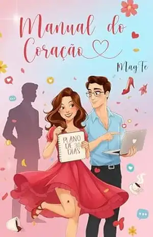 Manual do Coração: Um amor em 30 dias – May Fe Manual do Coração: Um amor em 30 dias – May Fe