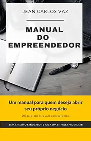 Capa do livro Manual do Empreendedor: Um manual para quem deseja abrir seu próprio negócio - Jean Carlos Vaz