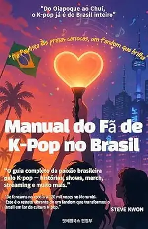 Manual do Fã de K–Pop no Brasil – Steve Kwon Manual do Fã de K–Pop no Brasil – Steve Kwon