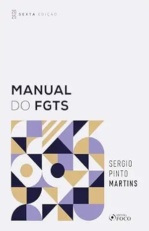 Capa do livro Manual do FGTS – 6ª Ed – 2025 - Sérgio Pinto Martins