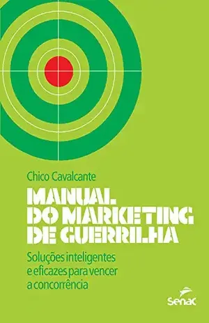 Capa do livro Manual do marketing de guerrilha: Soluções inteligentes e eficazes para vencer a concorrência - Chico Cavalcante