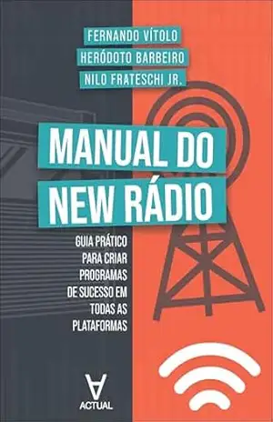 Manual do New Rádio: Guia prático para criar programas de sucesso em todas as plataformas – Fernando Vítolo Manual do New Rádio: Guia prático para criar programas de sucesso em todas as plataformas – Fernando Vítolo