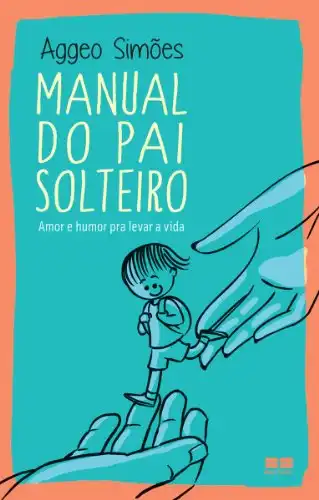 Baixar Manual do pai solteiro: Amor e humor pra levar a vida pdf, epub, mobi, eBook