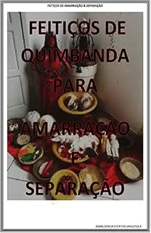 MANUAL DO QUIMBANDEIRO: FEITIÇOS DE QUIMBANDA PARA AMARRAÇÃO & SEPARAÇÃO – Everton  Sangosolá