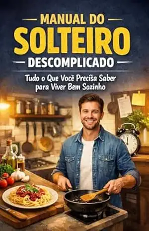 Manual do Solteiro Descomplicado: Tudo o Que Você Precisa Saber para Viver Bem Sozinho – Wagner Oliveira
