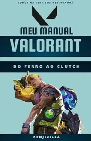 Manual do Valorant: Do Ferro ao Clutch – Gabriel Kenji Manual do Valorant: Do Ferro ao Clutch – Gabriel Kenji