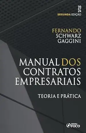 Manual dos Contratos Empresariais: Teoria e prática – Fernando Schwarz Gaggini