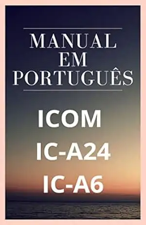 Manual em Português do Rádio Icom IC–A24 / A6: Completo e Ilustrado – Marccos De Souza
