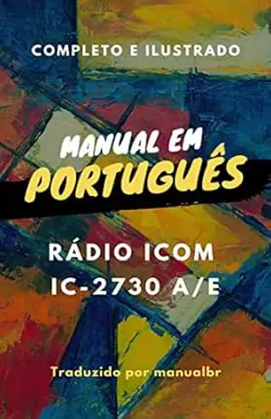 Manual em Português do Rádio ICOM modelo IC–2730: Completo e Ilustrado – Marccos De Souza
