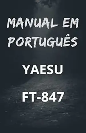 Manual em Português do Rádio YAESU FT–847: Completo e Ilustrado – Marccos De Souza