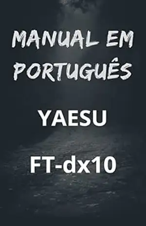 Manual em Português do Rádio YAESU FT–dx10: Completo e Ilustrado – Marccos De Souza