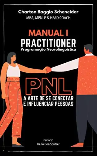 Baixar Manual I – Practitioner em Programação Neurolinguística: A arte de se conectar e influenciar pessoas (Formação em PNL Livro 1) pdf, epub, mobi, eBook