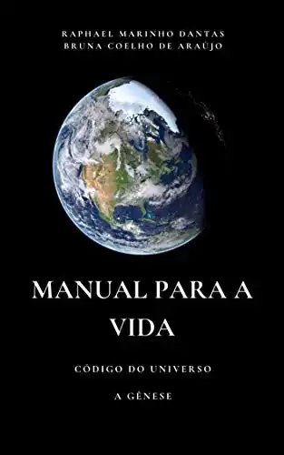 Baixar MANUAL PARA A VIDA: CÓDIGO DO UNIVERSO – A GÊNESE (MANUAL PARA VIDA – A GÊNESE Livro 1) pdf, epub, mobi, eBook