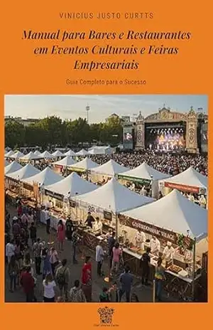 Capa do livro Manual para Bares e Restaurantes em Eventos Culturais e Feiras Empresariais – Guia Completo para o Sucesso - Vinicius Justo Curtts