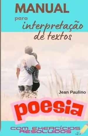 Manual para interpretação de textos – poesia – Jean Paulino Paulino Manual para interpretação de textos – poesia – Jean Paulino Paulino