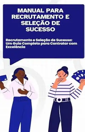 Manual para Recrutamento e Seleção de Sucesso: Recrutamento e Seleção de Sucesso: Um Guia Completo para Contratar com Excelência – David Mendes de Araujo