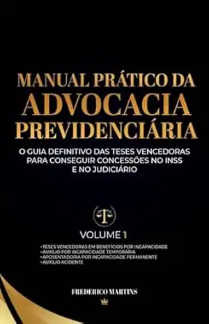 Capa do livro MANUAL PRÁTICO DA ADVOCACIA PREVIDENCIÁRIA – Volume 01: O GUIA DEFINITIVO DAS TESES VENCEDORAS PARA QUALQUER ADVOGADO CONSEGUIR CONCESSÕES MÁXIMAS NO INSS E NO JUDICIÁRIO - Prof. Frederico Martins