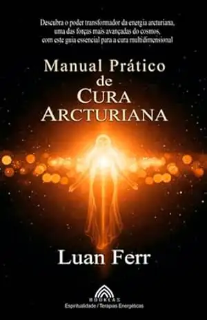 Capa do livro Manual Prático De Cura Arcturiana - Luan Ferr/ Luiz Santos