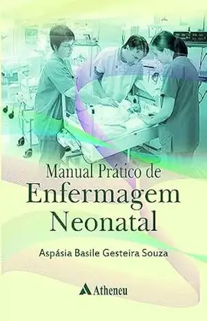 Manual Prático de Enfermagem Neonatal (eBook) – Aspásia Basile Gesteira Souza Manual Prático de Enfermagem Neonatal (eBook) – Aspásia Basile Gesteira Souza