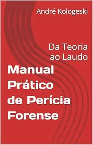 Manual Prático de Perícia Forense: Da Teoria ao Laudo (Série 25ª) – André  Kologeski