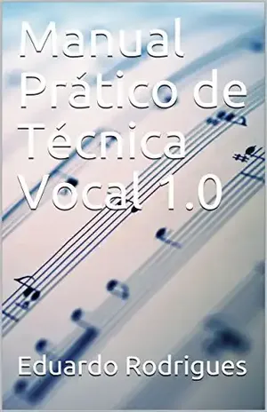 Manual Prático de Técnica Vocal 1.0 – Eduardo Rodrigues