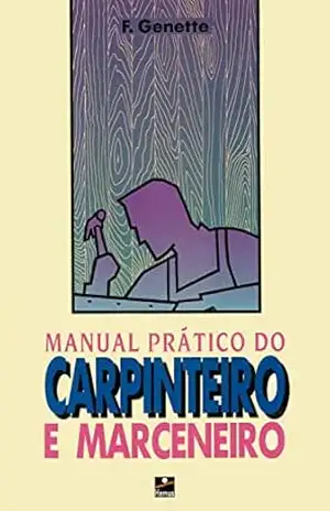 Capa do livro Manual Prático do Carpinteiro e Marceneiro - Francis Genette