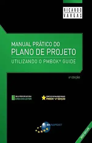 Manual Prático do Plano de Projeto – 6ª Edição: Utilizando o PMBOK® Guide – Ricardo Viana Vargas