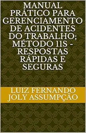 Capa do livro Manual prático para Gerenciamento de Acidentes do Trabalho; Método 11S – respostas rápidas e seguras - Luiz Fernando Joly Assumpção