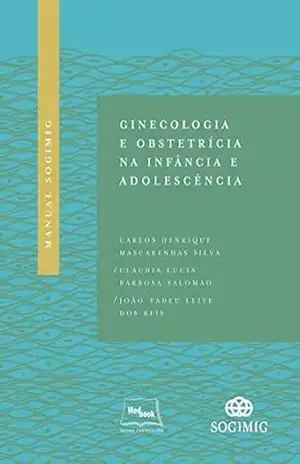 Manual SOGIMIG de Ginecologia e Obstetrícia na Infância e Adolescência – Carlos Henrique Mascarenhas Silva