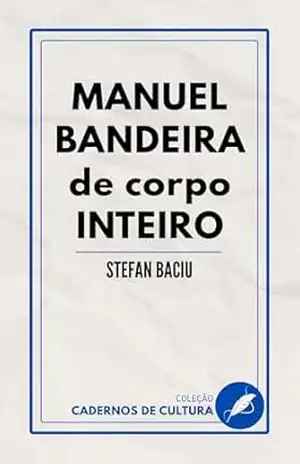 Manuel Bandeira de corpo inteiro – Ștefan Baciu