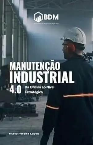 Capa do livro Manutenção Industrial 4.0: Da Oficina ao Nível Estratégico - Murilo Pereira Lopes