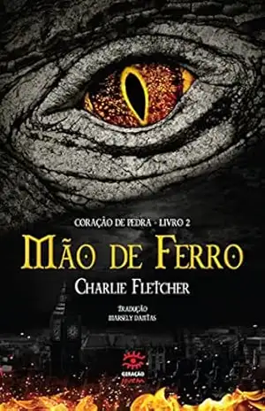 Mão de Ferro (Coração de Pedra) – Charlie Fletcher Mão de Ferro (Coração de Pedra) – Charlie Fletcher