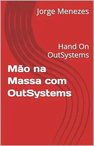 Mão na Massa com OutSystems: Hand On OutSystems – Jorge Menezes