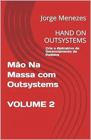 Capa do livro Mão Na Massa com Outsystems – Volume 2: Hand on OutSystems - Jorge Menezes