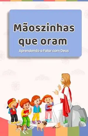 Mãoszinhasm que Oram: Aprendendo a Falar com Deus – Sousa Mãoszinhasm que Oram: Aprendendo a Falar com Deus – Sousa
