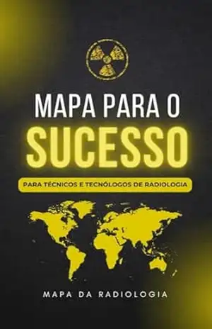Capa do livro Mapa Da Radiologia: Tudo para seu primeiro emprego na Radiologia! - Victor Manuel Eusebio Morim