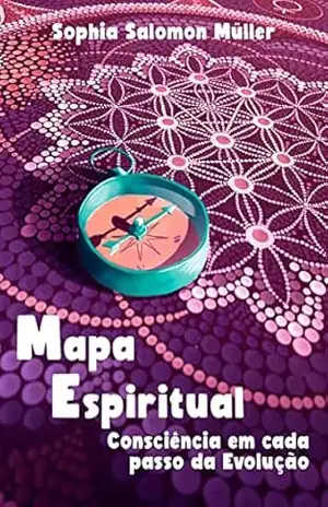 Mapa Espiritual: Consciência em cada passo da Evolução – Sophia Salomon Müller Mapa Espiritual: Consciência em cada passo da Evolução – Sophia Salomon Müller