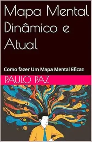 Mapa Mental Dinâmico e Atual: Como fazer Um Mapa Mental Eficaz – Paulo  Paz