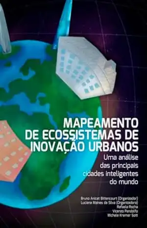 Mapeamento de ecossistemas de inovação urbanos: Uma análise das principais cidades inteligentes do mundo - Bruno Anicet Bittencourt