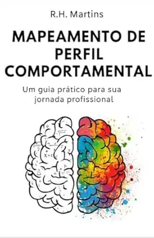 Mapeamento de Perfil Comportamental: Um Guia Prático para Sua Jornada Profissional – R. H. Martins